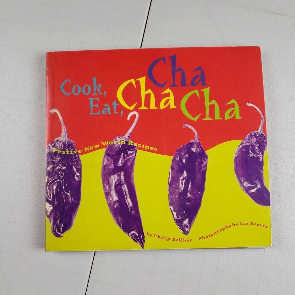 Cook Eat Cha Cha Cha Festive New World Recipes Philip Bellber 1997 Cookbook PB